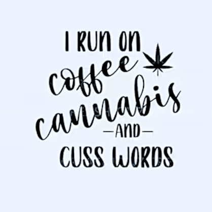 Image of I run on coffee, cannabis, and cuss words